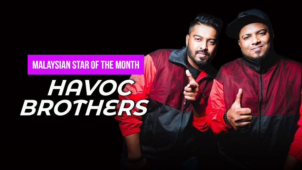 havoc brothers is our malaysian star of the month!
