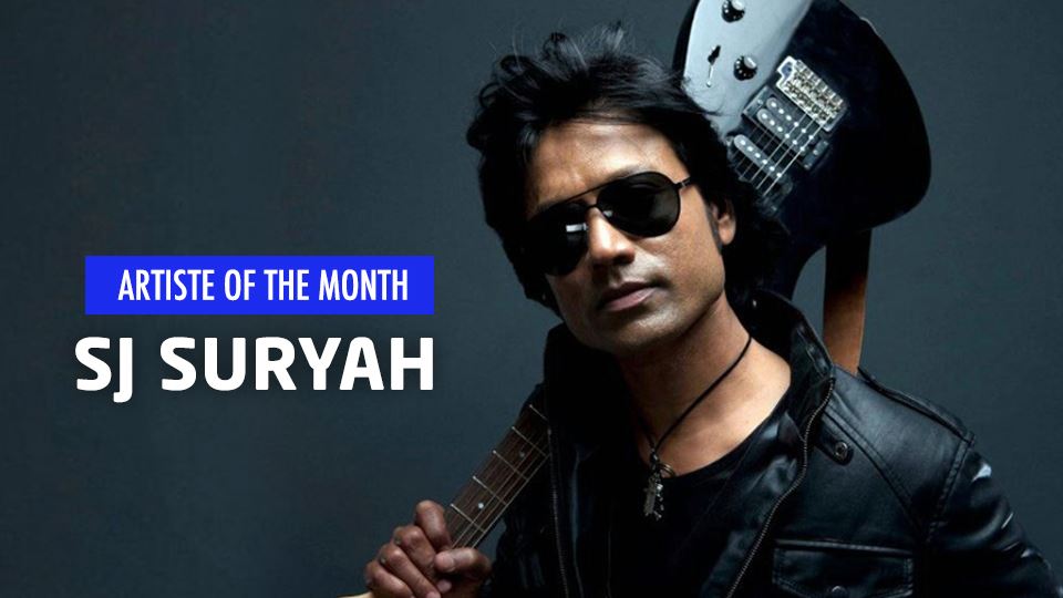 sj suryah is our artiste of the month