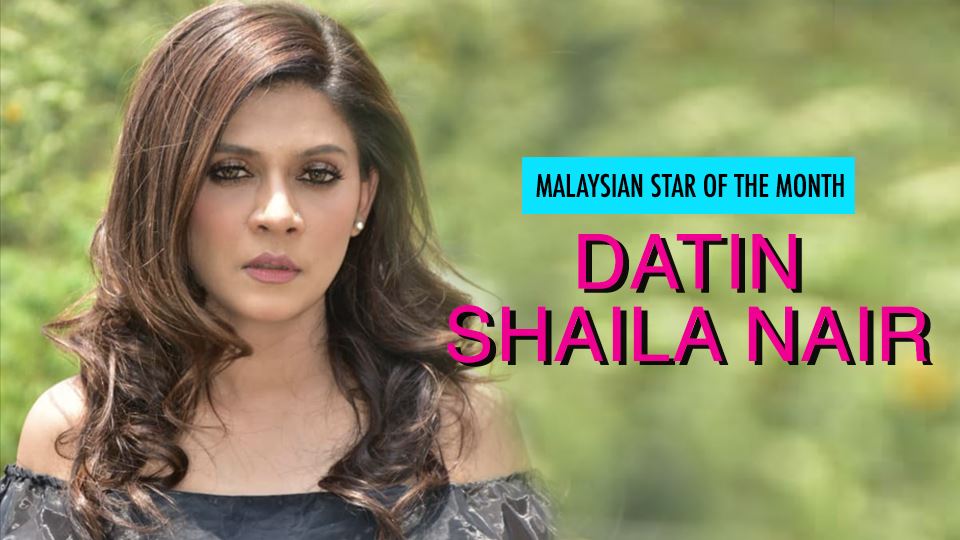 datin shaila nair is our malaysian star of the month!