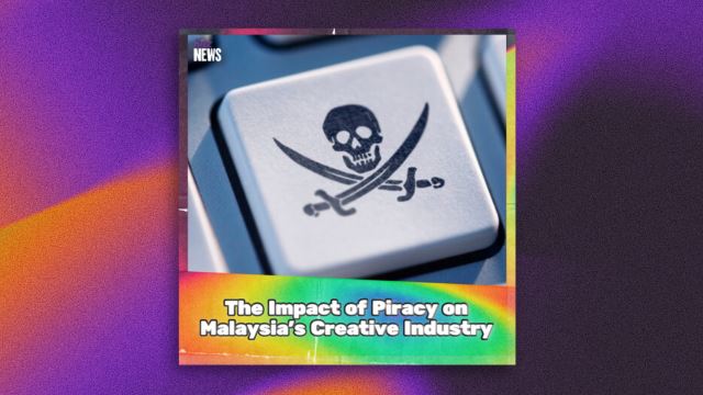  the impact of piracy on malaysia’s creative industry: time to take a stand!