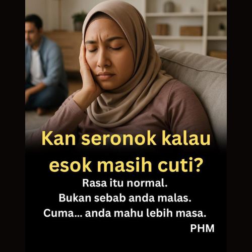 normalkah perasaan ‘kan seronok kalau esok masih cuti’?